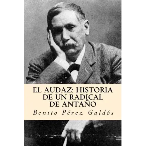 El audaz: historia de un radical de antaño (Spanish Edition)