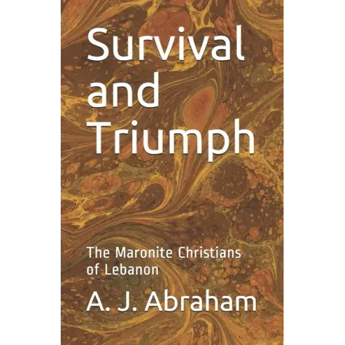 Survival and Triumph: The Maronite Christians of Lebanon