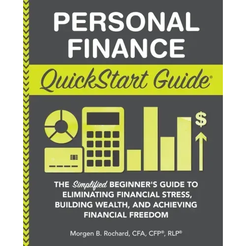 Personal Finance QuickStart Guide: The Simplified Beginner's Guide to Eliminating Financial Stress, Building Wealth, and Achieving Financial Freedom