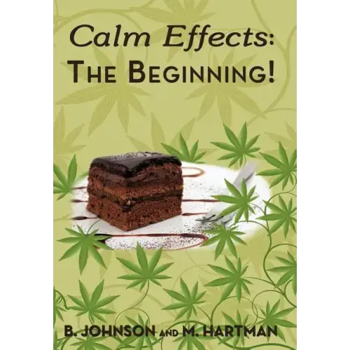 Calm Effects: The Beginning!: Unique Cannabis Cookbook
