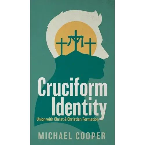 Cruciform Identity: Union with Christ and Christian Formation