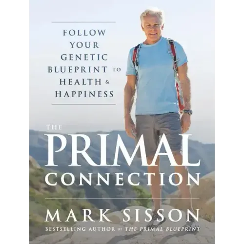 The Primal Connection: Follow Your Genetic Blueprint to Health and Happiness