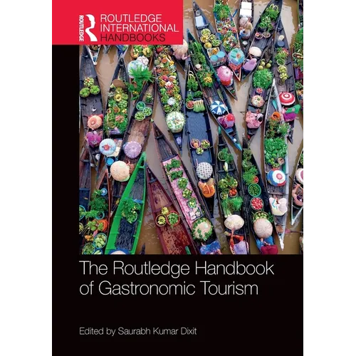 The Routledge Handbook of Gastronomic Tourism
