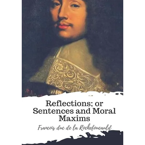Reflections; or Sentences and Moral Maxims