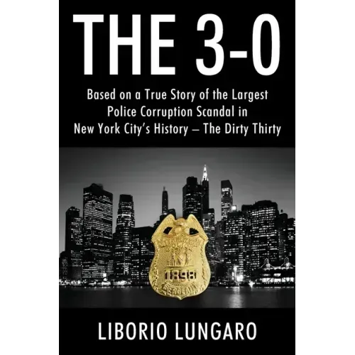The 3-0: Based on a True Story of the Largest Police Corruption Scandal in New York City's History - The Dirty Thirty