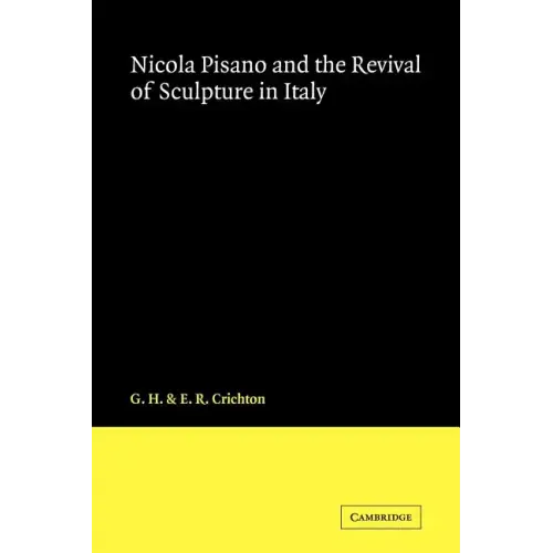 Nicola Pisano and the Revival of Sculpture in Italy