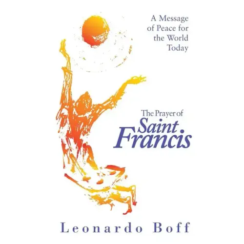 The Prayer of Saint Francis: A Message of Peace for the World Today