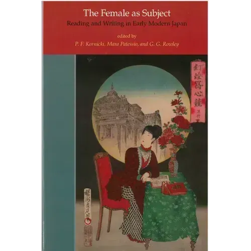 The Female as Subject: Reading and Writing in Early Modern Japan Volume 70