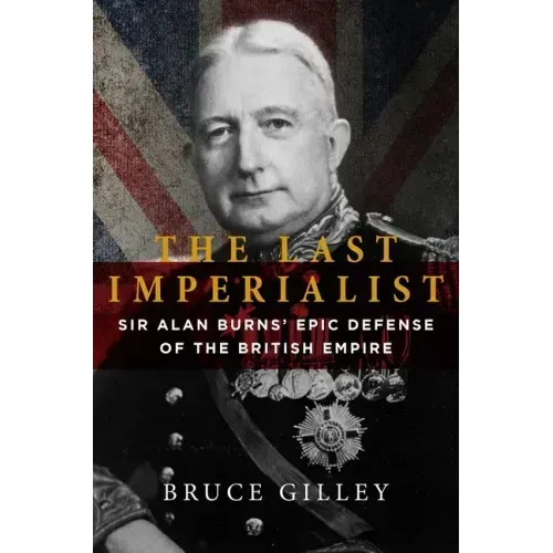 The Last Imperialist: Sir Alan Burns' Epic Defense of the British Empire