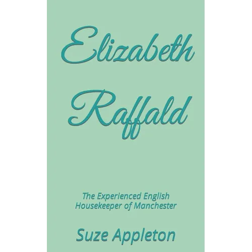 Elizabeth Raffald: The Experienced English Housekeeper of Manchester