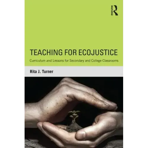 Teaching for Ecojustice: Curriculum and Lessons for Secondary and College Classrooms