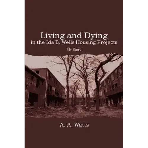 Living and Dying in the Ida B. Wells Housing Projects: My Story