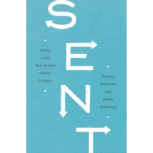 Sent: Living a Life That Invites Others to Jesus