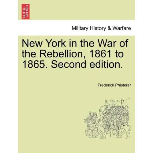 New York in the War of the Rebellion, 1861 to 1865. Second edition.