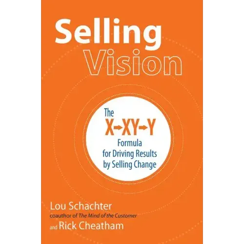 Selling Vision: The X-XY-Y Formula for Driving Results by Selling Change