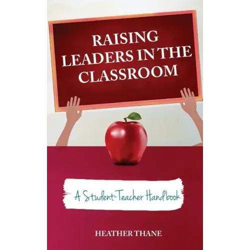 Raising Leaders in The Classroom: A Student-Teacher Handbook