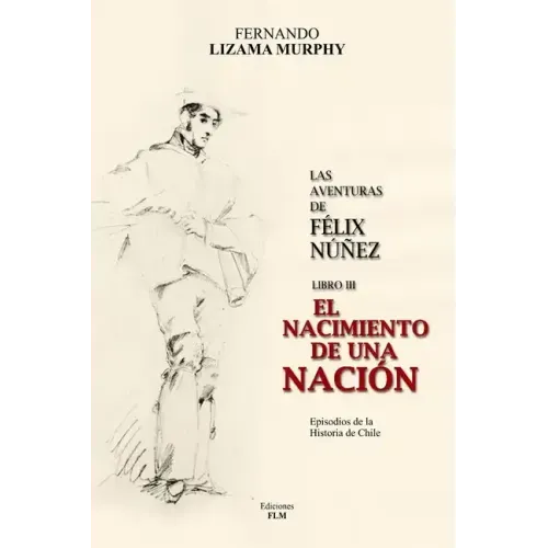 El Nacimiento de Una Nación: Las Aventuras de Félix Núñez, Libro 3