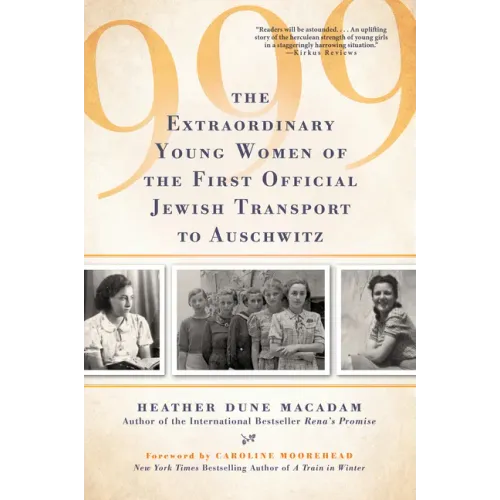 999: The Extraordinary Young Women of the First Official Jewish Transport to Auschwitz