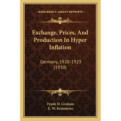 Exchange, Prices, And Production In Hyper Inflation: Germany, 1920-1923 (1930)