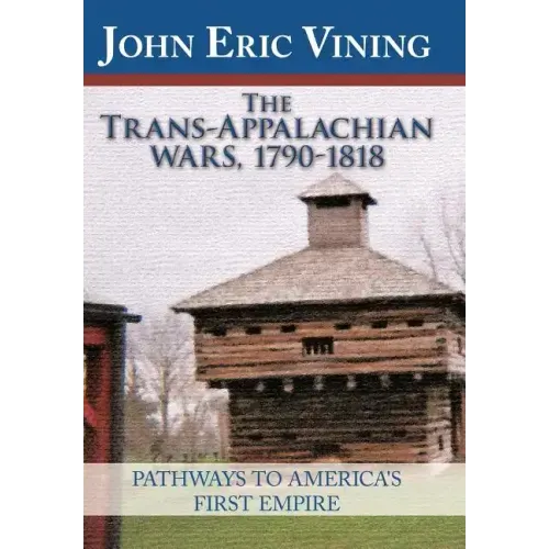 The Trans-Appalachian Wars, 1790-1818: Pathways to America's First Empire
