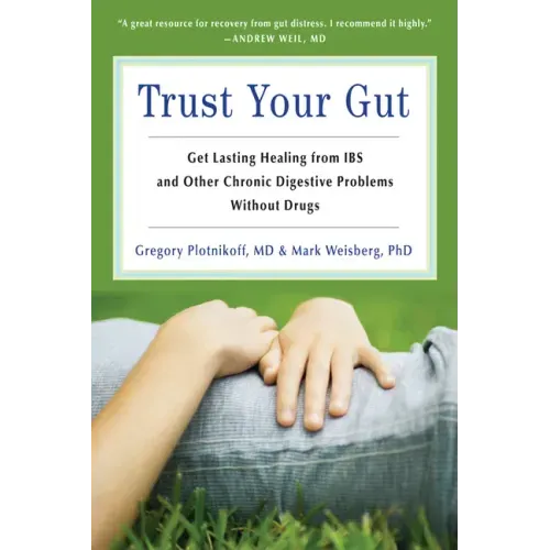 Trust Your Gut: Heal from Ibs and Other Chronic Stomach Problems Without Drugs (for Fans of Brain Maker or the Complete Low-Fodmap Diet)