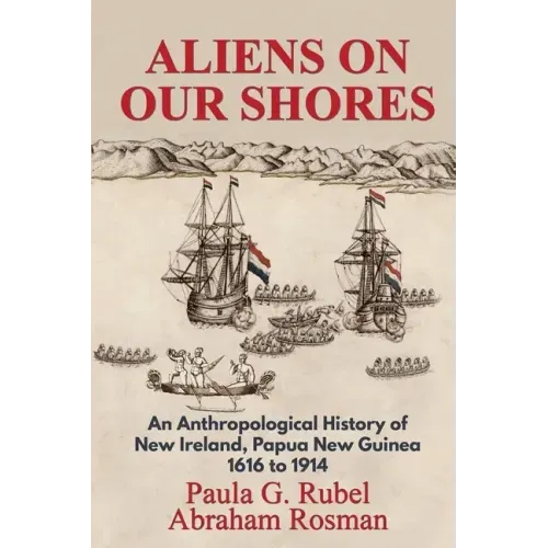 Aliens on Our Shores: An Anthropological History of New Ireland, Papua New Guinea 1616 to 1914