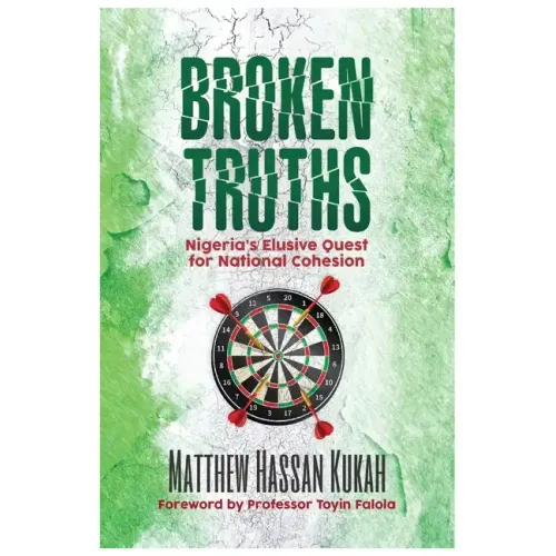 Broken Truths: Nigeria's Elusive Quest for National Cohesion