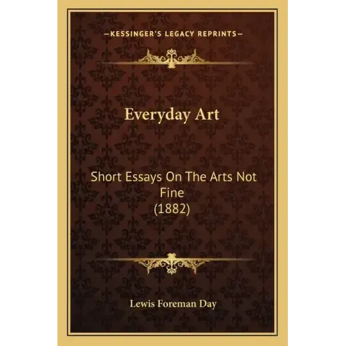 Everyday Art: Short Essays on the Arts Not Fine (1882)