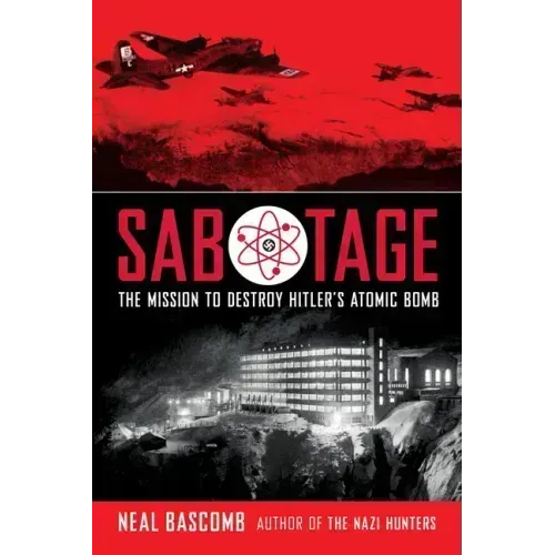 Sabotage: The Mission to Destroy Hitler's Atomic Bomb (Scholastic Focus)