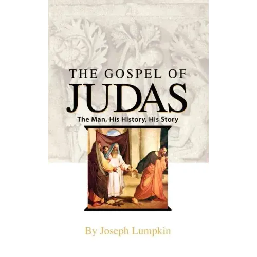 The Gospel of Judas: The Man, His History, His Story