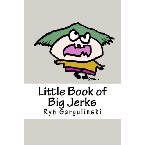 Little Book of Big Jerks: Fast, Fun Illustrated Guide for Dealing with Difficult People