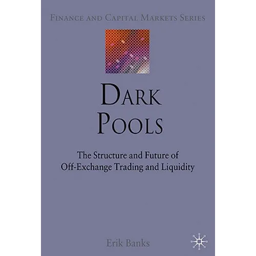 Dark Pools: The Structure and Future of Off-Exchange Trading and Liquidity