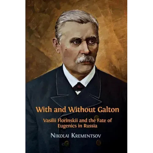 With and Without Galton: Vasilii Florinskii and the Fate of Eugenics in Russia