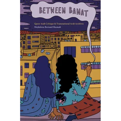 Between Banat: Queer Arab Critique and Transnational Arab Archives