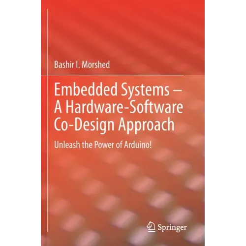 Embedded Systems - A Hardware-Software Co-Design Approach: Unleash the Power of Arduino!