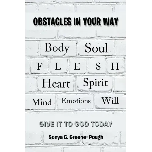 Obstacles in Your Way: Body Soul Flesh Heart Spirit Mind Emotions Will