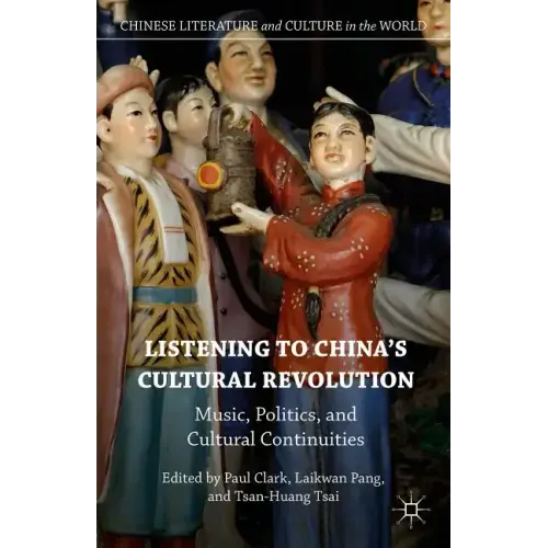 Listening to China's Cultural Revolution: Music, Politics, and Cultural Continuities