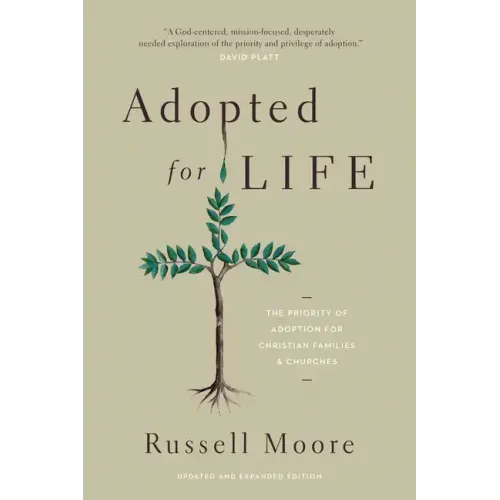 Adopted for Life: The Priority of Adoption for Christian Families and Churches (Updated and Expanded Edition)