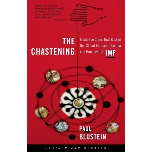 The Chastening: Inside the Crisis That Rocked the Global Financial System and Humbled the IMF