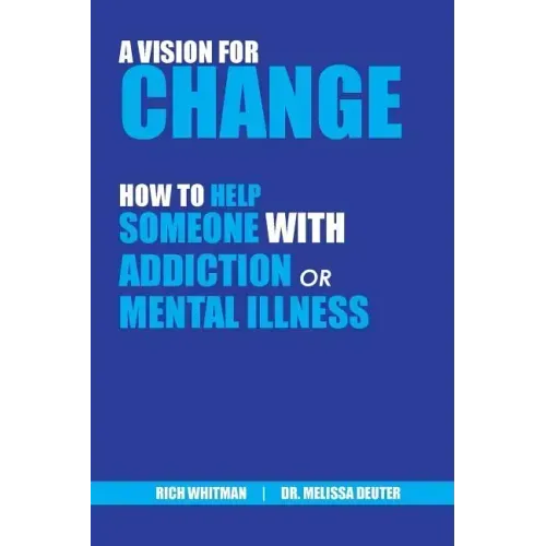 A Vision for Change: How to Help Someone With Addiction or Mental Illness