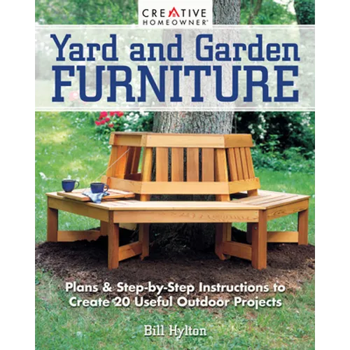 Yard and Garden Furniture, 2nd Edition: Plans and Step-By-Step Instructions to Create 20 Useful Outdoor Projects