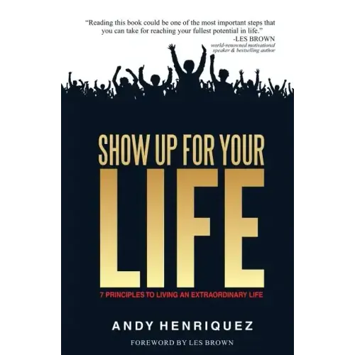 Show Up for Your Life: 7 Principles to Living an Extraordinary Life