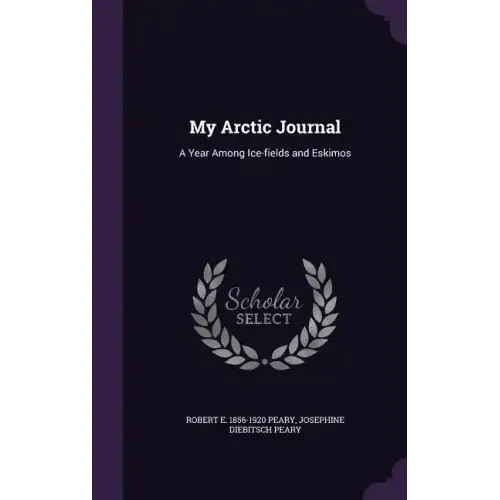 My Arctic Journal: A Year Among Ice-fields and Eskimos