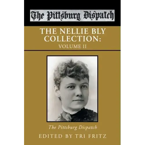 The Nellie Bly Collection: Volume Ii: the Pittsburg Dispatch