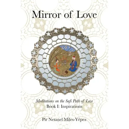 Mirror of Love: Meditations on the Sufi Path of Love: Book I: Inspirations