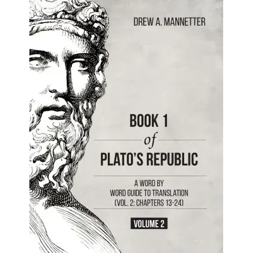 Book 1 of Plato's Republic: A Word by Word Guide to Translation (Vol. 2: Chapters 13-24)