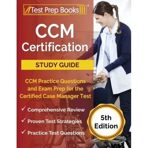 CCM Certification Study Guide: CCM Practice Questions and Exam Prep for the Certified Case Manager Test [5th Edition]