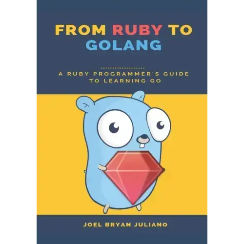 From Ruby to Golang: A Ruby Programmer's Guide to Learning Golang
