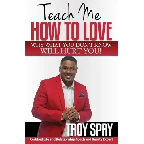 Teach Me How to Love: Why What You Don't Know Will Hurt You!
