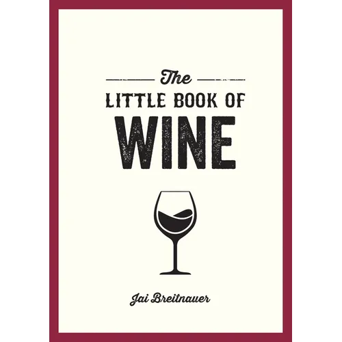 The Little Book of Wine: A Pocket Guide to the Wonderful World of Wine Tasting, History, Culture, Trivia and More